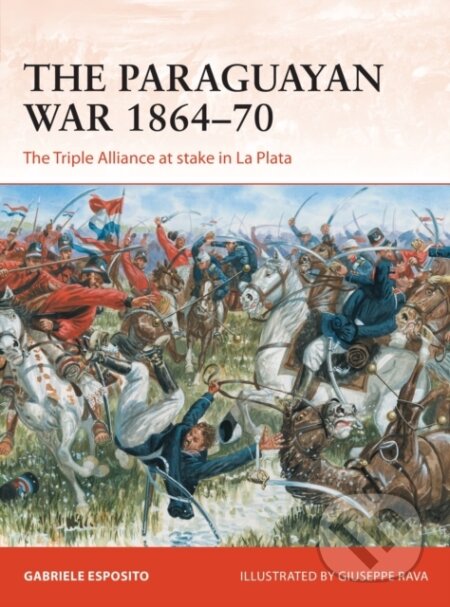 The Paraguayan War 1864–70 - Gabriele Esposito, Giuseppe Rava (ilustrátor), Osprey Publishing, 2019