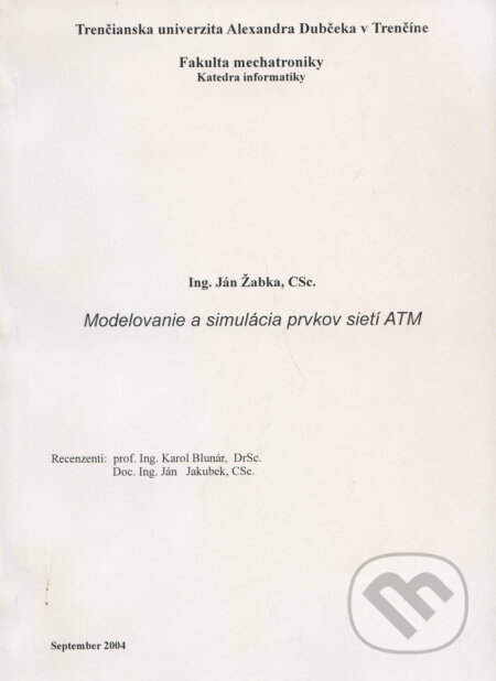 Modelovanie a simulácia prvkov sietí ATM - Ján Žabka, GC TECH Ing. Peter Gerši, 2004