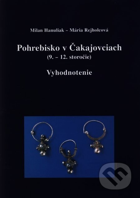 Pohrebisko v Čakajovciach (9. - 12. stor.) - Milan Hanuliak, VEDA, 1999