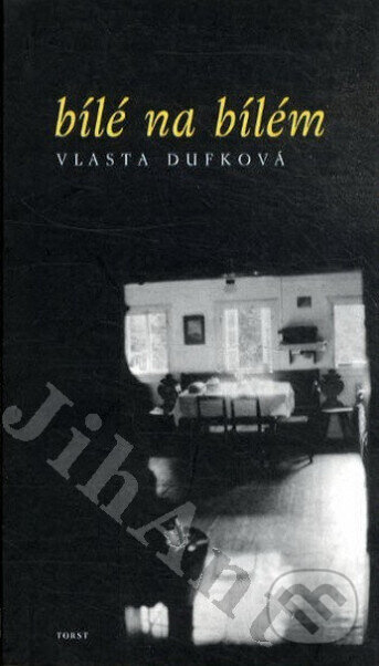 Bílé na bílém - Vlasta Dufková, Torst, 2000