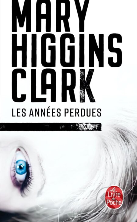 Les Années perdues - Mary Higgins Clark, Le Livre De Poche, 2014