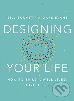 Designing Your Life - Bill Burnett, Dave Evans, Random House, 2016