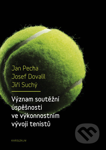 Význam soutěžní úspěšnosti ve výkonnostním vývoji tenistů - Jan Pecha, Univerzita Karlova v Praze, 2016