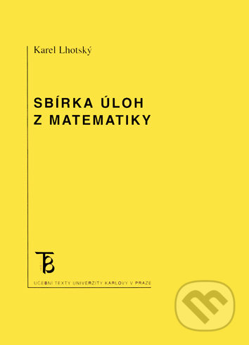 Kniha: Sbírka úloh z matematiky (Karel Lhotský). Karolinum, 2016