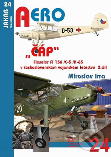 „ČÁP“ Fieseler Fi 156 /C-5 /K-65 v československém vojenském letectvu - 2.díl - Miroslav Irra, Jakab, 2016