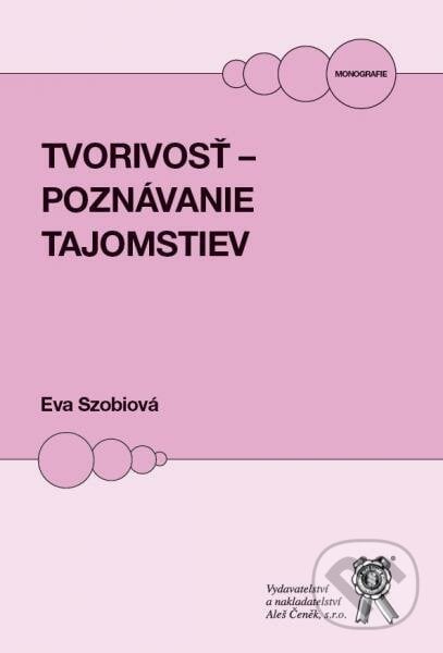 Tvorivosť - poznávanie tajomstiev - Eva Szobiová, Aleš Čeněk, 2016