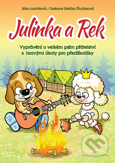 Julinka a Rek - Vyprávění o velkém psím přátelství s hravými úkoly pro předškoláky - Jitka Ludvíková, Brána, 2016