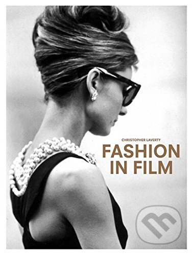 Fashion in Film - Christopher Laverty, Laurence King Publishing, 2016