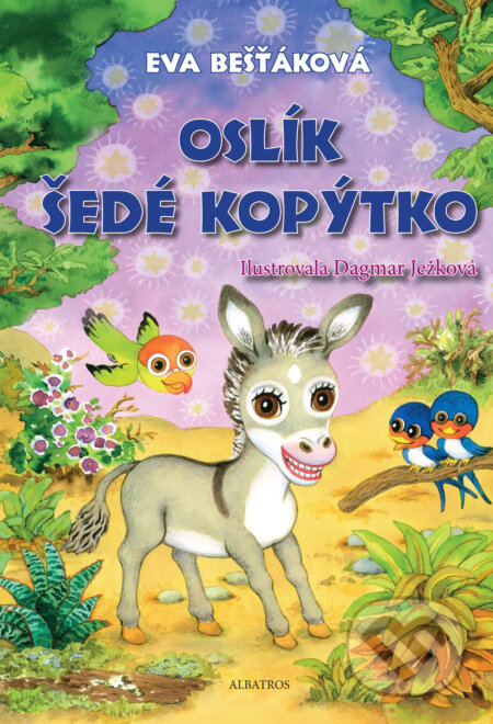 Oslík Šedé kopýtko - Eva Bešťáková, Dagmar Ježková (ilustrácie), Albatros CZ, 2016