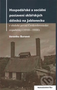 Hospodářské a sociální postavení sklářských dělníků na Jablonecku - kniha z kategorie Historie