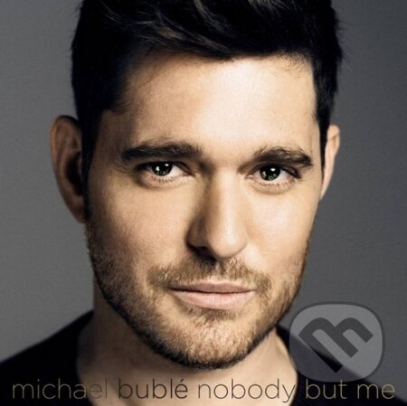 Michael Bublé: Nobody But Me - Michael Bublé, Warner Music, 2016