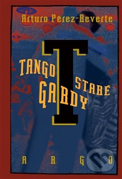 Tango staré gardy - Arturo Pérez-Reverte, Argo, 2016