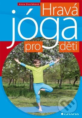 Hravá jóga pro děti - Anna Dvořáková, Grada, 2016