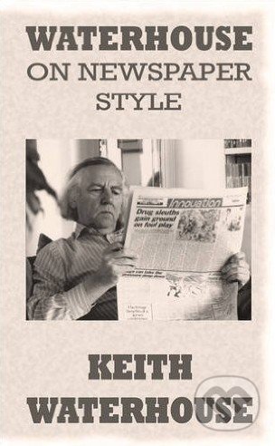 Waterhouse on Newspaper Style - Keith Waterhouse, Revell Books, 2010
