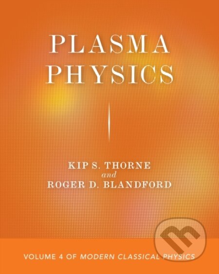 Plasma Physics - Kip S. Thorne, Roger D. Blandford, Princeton University Press, 2021