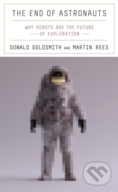 The End Of Astronauts - Donald Goldsmith, Martin Rees, 2022