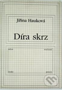Díra skrz - Jiřina Hauková, First Class Publishing, 1999