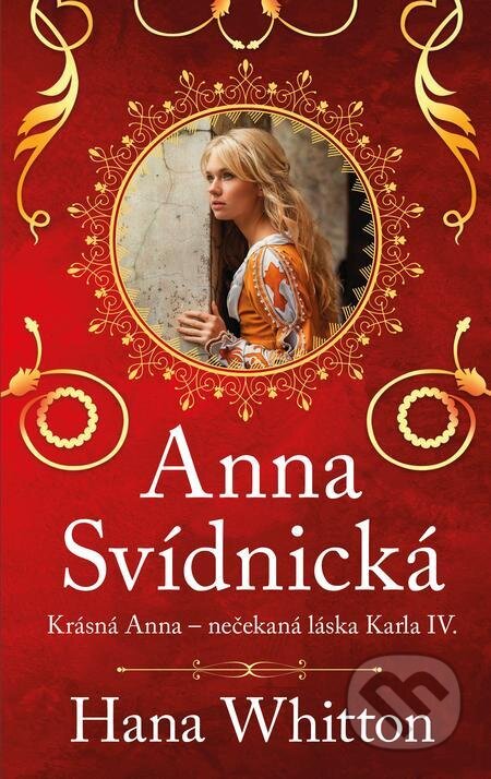 Anna Svídnická – Krásná Anna – nečekaná láska Karla IV. - Hana Whitton, Ikar CZ, 2024
