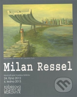 Milan Ressel, Rabasova galerie Rakovník, 2013