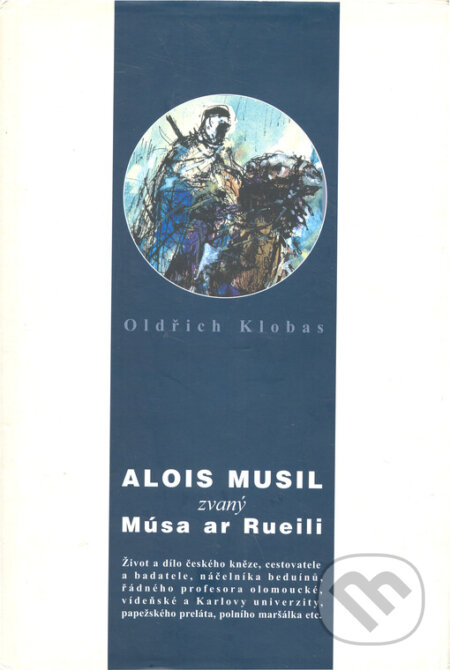 Alois Musil zvaný Músa ar Rueili - Alois Klobas, Akademické nakladatelství CERM, 2006