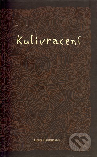 Kulivracení - Libuše Hoznauerová, First Class Publishing, 2010