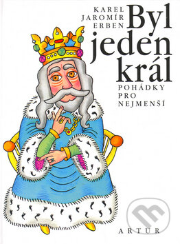 Byl jeden král - Karel Jaromír Erben, Helena Zmatlíková (Ilustrátor), Artur, 2005