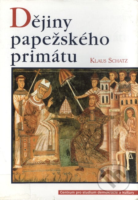 Dějiny papežského primátu - Klaus Schatz, Centrum pro studium demokracie a kultury, 2002