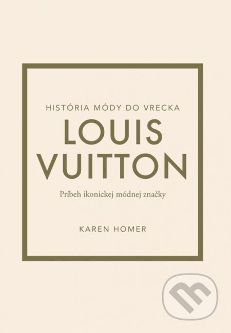 Louis Vuitton: Príbeh ikonickej módnej značky - Karen Homer, Ikar, 2024