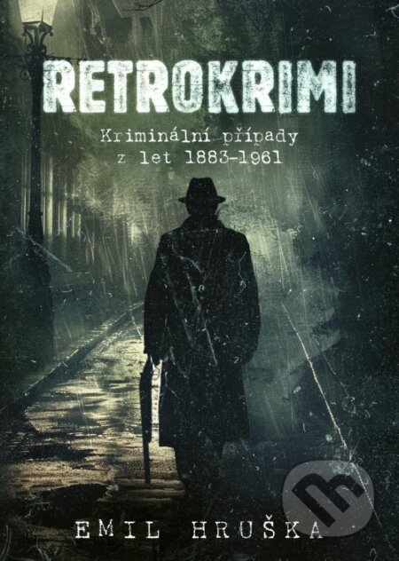 Retrokrimi - Kriminální případy z let 1883–1961 - Emil Hruška - kniha z kategorie Detektivky, thrillery a horory