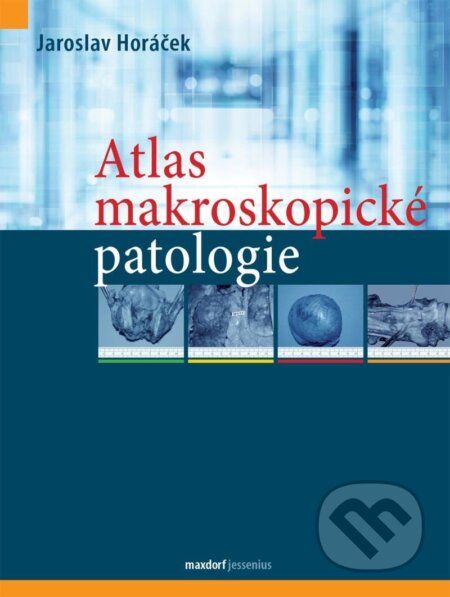 Atlas makroskopické patologie - Jaroslav Horáček, Maxdorf, 2024