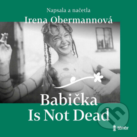 Babička Is Not Dead - Irena Obermannová