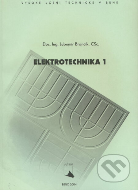 Elektrotechnika 1 - Brančík Lubomír, Akademické nakladatelství, VUTIUM, 2004