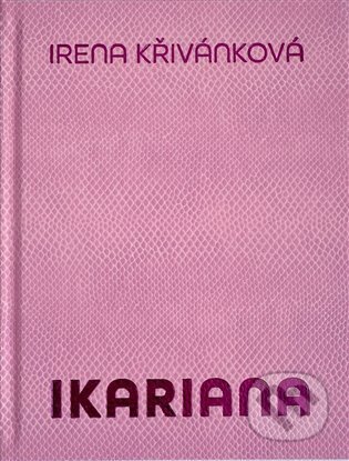 Ikariana - Irena Křivánková, Karel Srp, First Class Publishing, 2024
