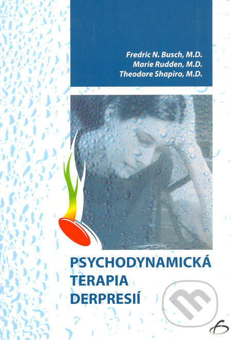 Psychodynamická terapia depresie - Fredric N. Busch, Marie Rudden, Theodore Shapiro, Vydavateľstvo F, 2006