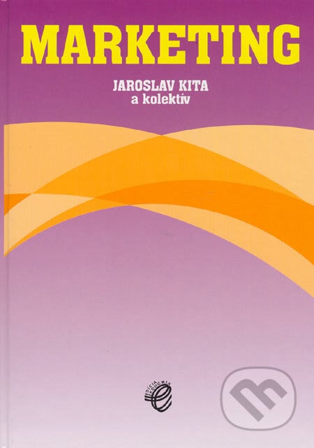 Marketing - Jaroslav Kita a kol., Wolters Kluwer (Iura Edition), 2005