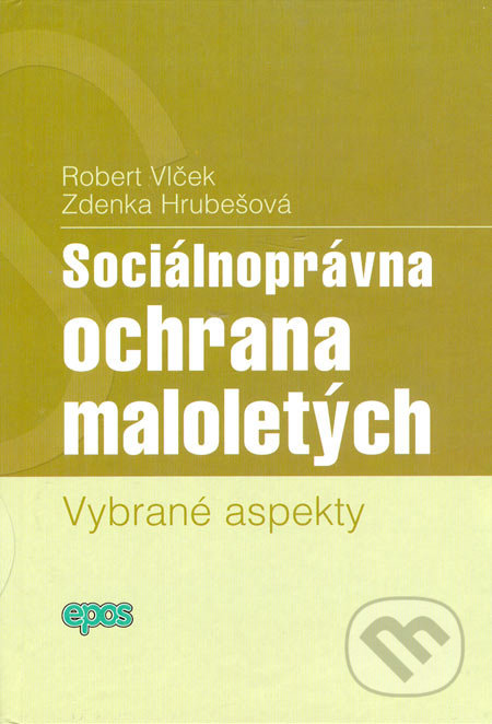 Sociálnoprávna ochrana maloletých - Robert Vlček, Zdenka Hrubešová, Epos, 2006