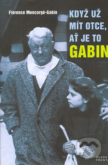 Když už mít otce, ať je to Gabin - Florence Moncorgé-Gabin, Mladá fronta, 2006