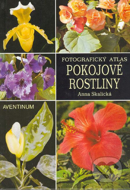 Pokojové rostliny - Anna Skalická, Aventinum, 2003
