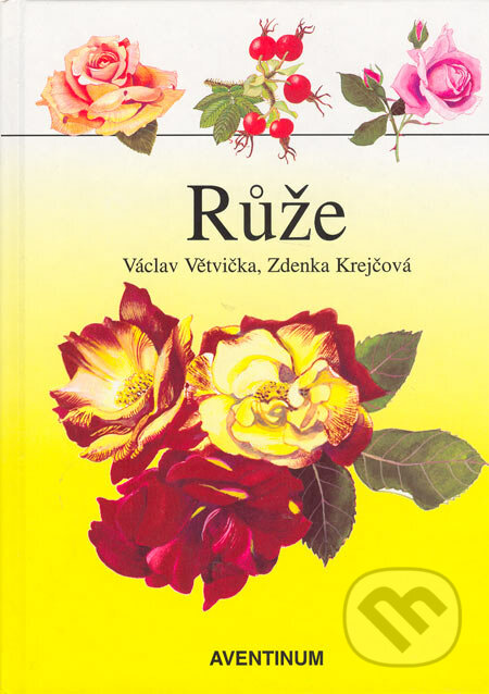 Růže - Václav Větvička, Zdenka Krejčová, Aventinum, 2002