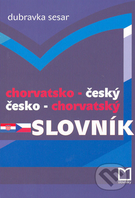 Chorvatsko-český a česko-chorvatský slovník - Dubravka Sesar, Montanex, 2007