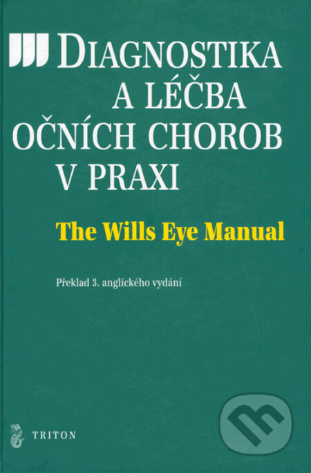 Diagnostika a léčba očních chorob v praxi  - The Wills Eye Manual - Kolektív autorov, Triton, 2004