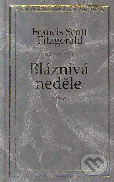 Bláznivá neděle - Francis Scott Fitzgerald, Odeon CZ, 2006
