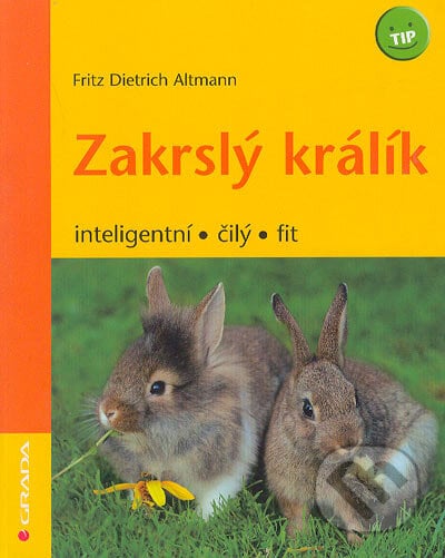 Zakrslý králík - Fritz Dietrich Altmann, Grada, 2006