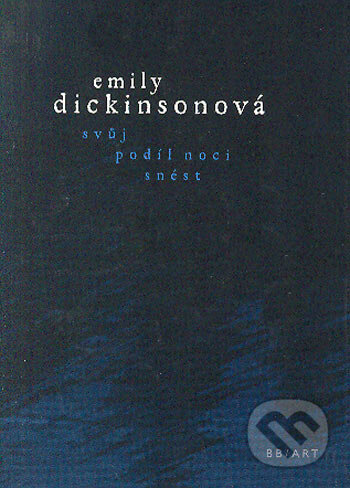 Svůj podíl noci snést - Emily Dickinson, BB/art, 2006