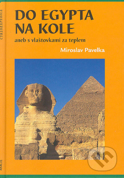 Do Egypta na kole - Miroslav Pavelka, Akácie, 2004