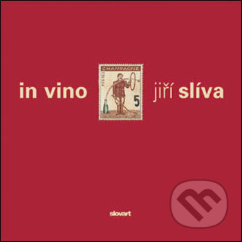 in vino jiří slíva - Jiří Slíva, Slovart CZ, 2006