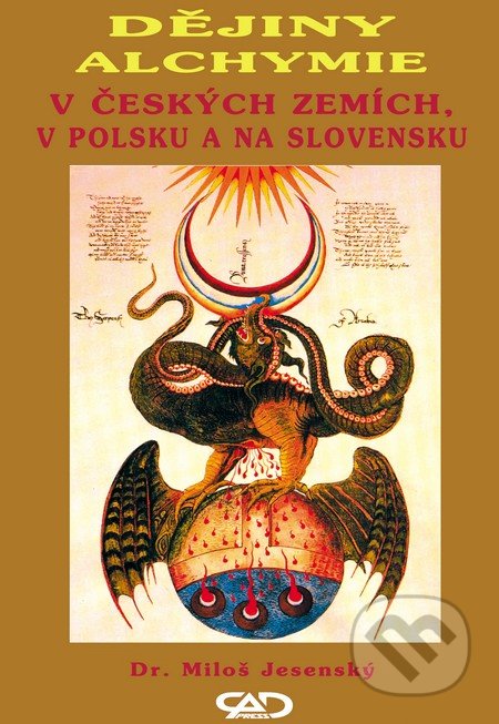 Dějiny alchymie v Českých zemích, v Polsku a na Slovensku - Miloš Jesenský, CAD PRESS, 2016