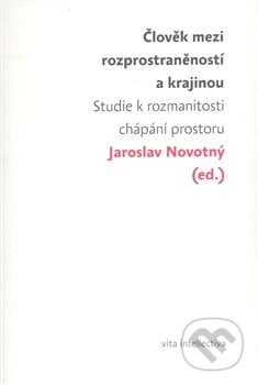 Člověk mezi rozprostraněností a krajinou - Jaroslav Novotný, Togga, 2008