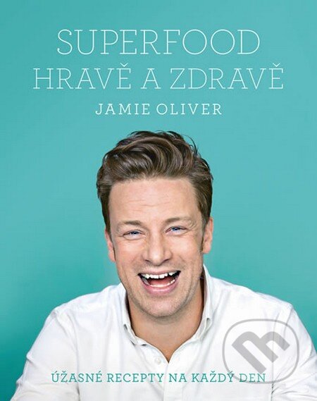 Jamie Oliver - Superfood hravě a zdravě - Jamie Oliver, MLD Publishing s.r.o., 2016