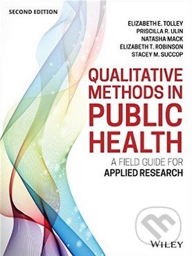 Qualitative Methods in Public Health - Elizabeth E. Tolley,  Priscilla R. Ulin a kol., John Wiley & Sons, 2016